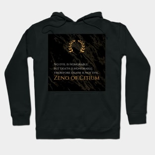 Honorable Perspective: 'No evil is honorable; but death is honorable; therefore death is not evil.' -Zeno of Citium Design Hoodie